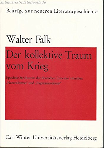 Beispielbild fr Der kollektive Traum vom Krieg. Epochale Strukturen der deutschen Literatur zwischen "Naturalismus" u. "Expressionismus". zum Verkauf von Antiquariat Bader Tbingen