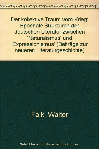 Beispielbild fr Der kollektive Traum vom Krieg. Epochale Strukturen der deutschen Literatur zwischen "Naturalismus" u. "Expressionismus". zum Verkauf von Bojara & Bojara-Kellinghaus OHG