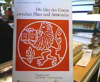 Die Idee des Guten zwischen Plato und Aristoteles (Sitzungsberichte der Heidelberger Akademie der Wissenschaften, Philosophisch-Historische Klasse ; Jahrg. 1978, Abh. 3) (German Edition) - Gadamer, Hans Georg