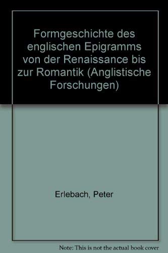 Formgeschichte des englischen Epigramms von der Renaissance bis zur Romantik (Anglistische Forschungen) (German Edition) (9783533027188) by Peter Erlebach