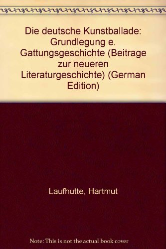 Die deutsche Kunstballade: Grundlegung e. Gattungsgeschichte (BeitraÌˆge zur neueren Literaturgeschichte) (German Edition) (9783533027652) by LaufhuÌˆtte, Hartmut