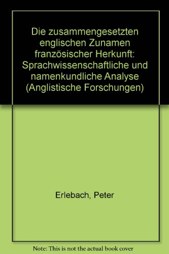 Die zusammengesetzten englischen Zunamen franzoÌˆsischer Herkunft: Sprachwiss. u. namenkundl. Analyse (Anglistische Forschungen) (German Edition) (9783533027898) by Erlebach, Peter