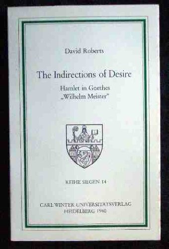 The indirections of desire, Hamlet in Goethe's "Wilhelm Meister" (Reihe Siegen) (9783533028260) by Roberts, David