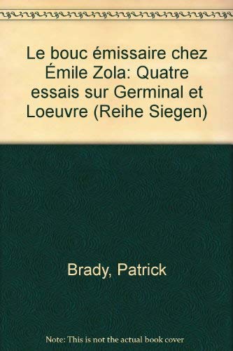 Le Bouc émissaire chez Emile Zola. Quatre essais sur Germinal et L'OEuvre.
