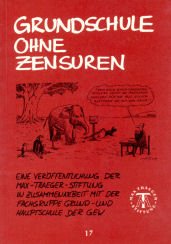 Grundschule ohne Zensuren : e. Veröff. d. Max-Traeger-Stiftung. in Zusammenarbeit mit d. Fachgruppe Grund- u. Hauptsch. d. GEW, Max-Traeger-Stiftung: Forschungsberichte ; H. 17