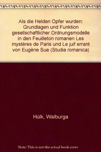 Beispielbild fr Als die Helden Opfer wurden. Grundlagen und Funktion gesellschaftlicher Ordnungsmodelle in den Feuilletonromanen "Les Mystres de Paris" und "Le Juif errant" von Eugne Sue zum Verkauf von medimops