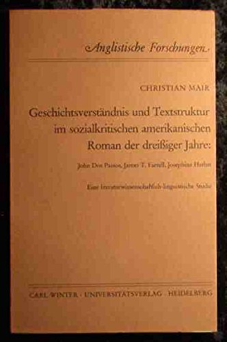 Geschichtsverständnis und Textstruktur im sozialkritischen amerikanischen Roman der dreissiger Jahre: John Dos Passos, James T. Farrell, Josephine . Studie - Mair, Christian