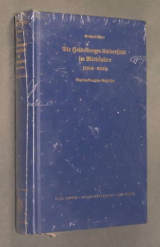 Die Heidelberger Universität im Mittelalter (1386-1508). Ein Stück deutscher Geschichte - Ritter, Gerhard