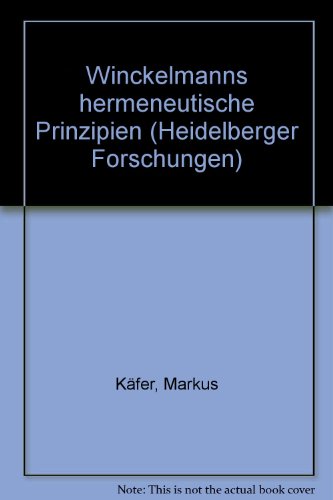 Winckelmanns hermeneutische Prinzipien (Heidelberger Forschungen) (German Edition) (9783533037552) by KaÌˆfer, Markus