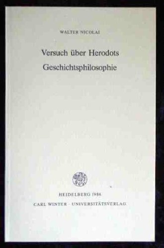 Versuch über Herodots Geschichtsphilosophie. Bibliothek der klassischen Altertumswissenschaften / 2. Reihe ; N.F., Bd. 77. - Nicolai, Walter