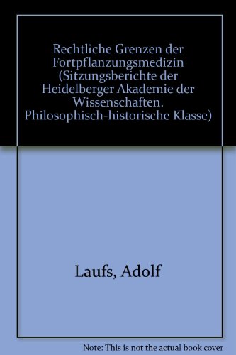 Rechtliche Grenzen der Fortpflanzungsmedizin (Sitzungsberichte der Heidelberger Akademie der Wissenschaften, Philosophisch-Historische Klasse) (German Edition) (9783533039358) by Laufs, Adolf