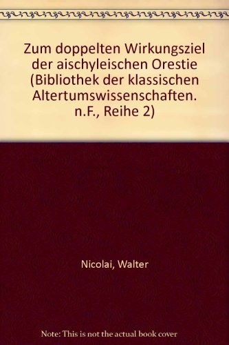 Zum doppelten Wirkungsziel der aischyleischen Orestie. (= Bibliothek der klassischen Altertumswis...