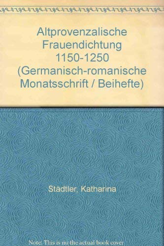 Altprovenzalische Frauendichtung 1150-1250 (Germanisch-romanische Monatsschrift / Beihefte)