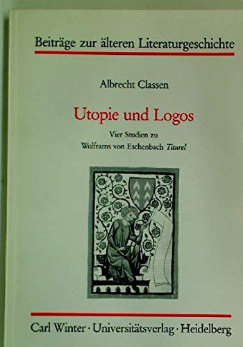 9783533042921: Utopie und logos: Vier Studien zu Wolframs von Eschenbach Titurel (Beitrge zur lteren Literaturgeschichte)