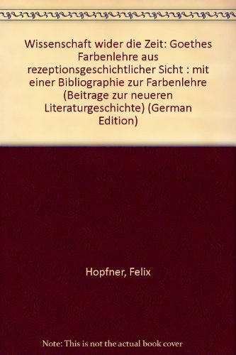 9783533043065: Wissenschaft wider die Zeit. Goethes Farbenlehre aus rezeptionsgeschichtlicher Sicht. Mit einer Bibliographie zur Farbenlehre