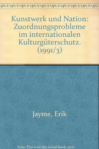 Kunstwerk und Nation : Zuordnungsprobleme im internationalen Kulturgüterschutz ; vorgetragen am 27. Oktober 1990. =( Sitzungsberichte der Heidelberger Akademie der Wissenschaften, Philosophisch-Historische Klasse / Bericht ; Jg. 1991,3.) - Jayme, Erik (Verfasser).