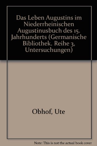 Das Leben Augustins Im 'Niederrheinischen Augustinusbuch' des 15. Jahrhunderts: Überlieferungs-un...