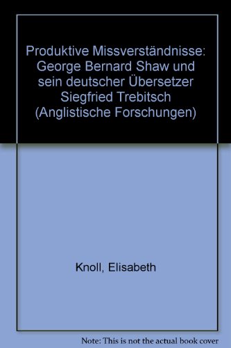 Produktive Missverständnisse. George Bernard Shaw und sein deutscher Übersetzer Siegfried Trebitsch.