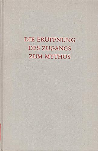 Stock image for DIE ERFFNUNG DES ZUGANGS ZUM MYTHOS Ein Lesebuch for sale by Regent College Bookstore
