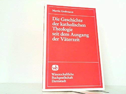 Beispielbild fr Die Geschichte der katholischen Theologie seit dem Ausgang der Vterzeit. Mit Bentzung v. M.J. Scheebens Grundriss dargest. zum Verkauf von Antiquariat Kai Gro