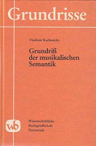 Grundriß der musikalischen Semantik. Reihe: Grundrisse Band 7. - Karbusicky, Vladimir