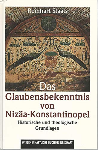 Das Glaubensbekenntnis von NizaÌˆa-Konstantinopel: Historische und theologische Grundlagen (German Edition) (9783534018406) by Staats, Reinhart