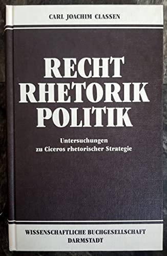 Recht, Rhetorik, Politik: Untersuchungen zu Ciceros rhetorischer Strategie (German Edition) - Classen, Carl Joachim