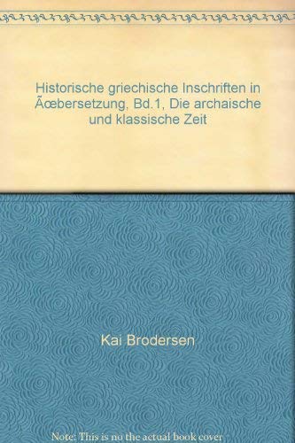 Historische griechische Inschriften in Übersetzung; Band 1: Die archaische und klassische Zeit.