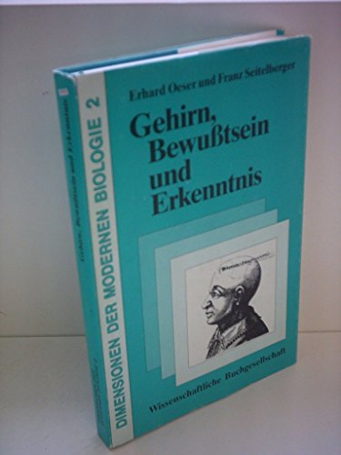 Gehirn, Bewusstsein und Erkenntnis. Erhard Oeser und Franz Seitelberger, Dimensionen der modernen...