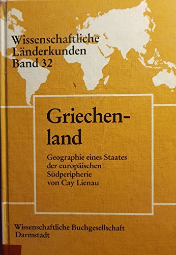 Griechenland: Geographie eines Staates der europaÌˆischen SuÌˆdperipherie (Wissenschaftliche LaÌˆnderkunden) (German Edition) (9783534028597) by Cay Lienau