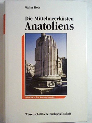 Die Mittelmeerküsten Anatoliens : Handbuch der Kunstdenkmäler. - Hotz, Walter