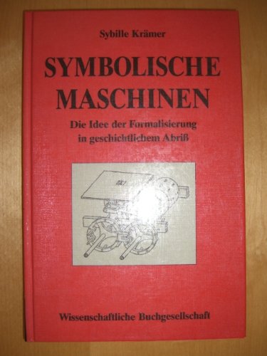 Symbolische Maschinen: Die Idee der Formalisierung in geschichtlichem Abriss (German Edition) (9783534032075) by Sybille KrÃ¤mer