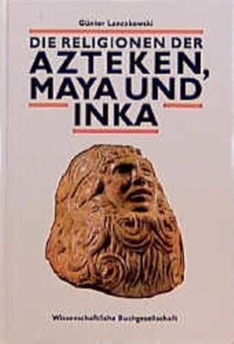 Die Religionen der Azteken, Maya und Inka