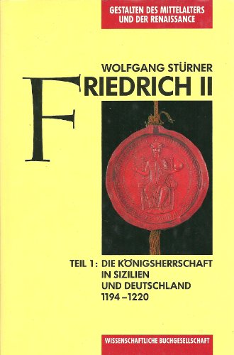 Friedrich II Teil 1: Die Konigsherrschaft in Sizilien Und Deutschland 1194-1220 - Sturner, Wolfgang