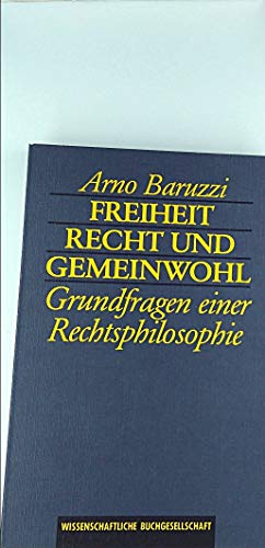 Freiheit, Recht und Gemeinwohl: Grundfragen einer Rechtsphilosophie (German Edition) (9783534045099) by Baruzzi, Arno