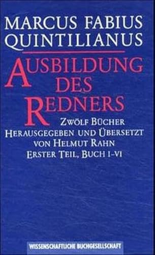 Beispielbild fr MARCUS FABIUS QUINTILIANUS: AUSBILDUNG DES REDNERS. ZWLF BCHER Herausgegeben Und bersetzt Von Helmut Rahn. Erster Teil: Buch I-VI zum Verkauf von Ancient World Books