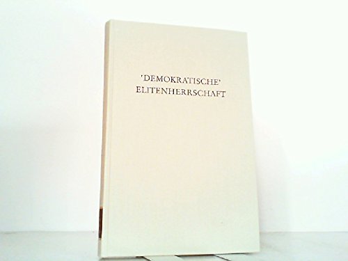 Beispielbild fr Demokratische Elitenherrschaft - Traditionsbestnde eines sozialwissenschaftlichen Problems. (Wege der Forschung, Bd. 239). zum Verkauf von medimops