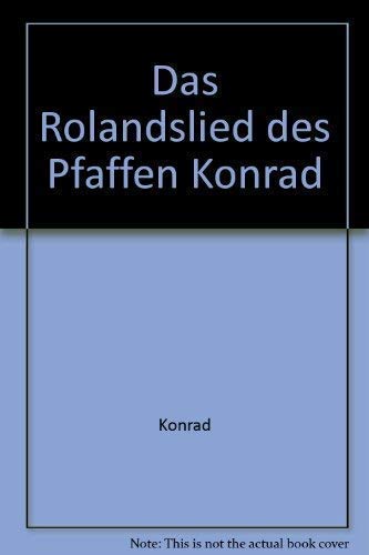 Das Rolandslied des Pfaffen Konrad Text, Nacherzählung, Wort- u. Begriffserklärungen, Wortliste. ...