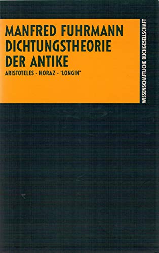 Dichtungstheorie der Antike. Aristoteles - Horaz - 'Longin'. Eine Einführung.