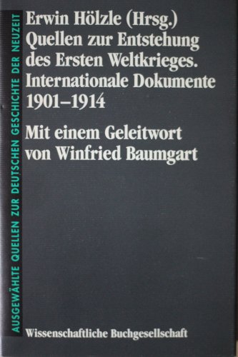 Quellen zur Entstehung des Ersten Weltkrieges: Internationale Dokumente 1901-1914. Ausgewahlte Qu...