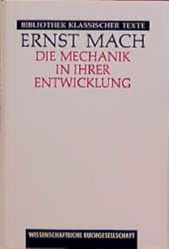 9783534058730: Die Mechanik in ihrer Entwicklung. Historisch- kritisch dargestellt. ( Bibliothek klassischer Texte) .