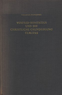 Winfrid-Bonifatius und die christliche Grundlegung Europas. : mit einem Nachwort zum Neudruck. - Schieffer, Theodor