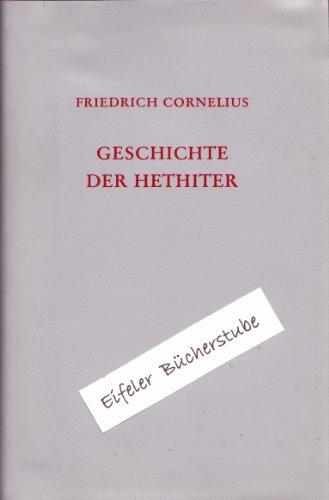 Beispielbild fr Geschichte der Hethiter : Mit besonderer Bercksichtigung der geographischen Verhltnisse und der Rechtsgeschichte zum Verkauf von Bernhard Kiewel Rare Books