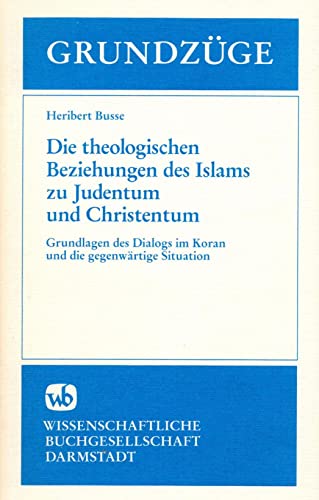 Die theologischen Beziehungen des Islams zu Judentum und Christentum. Grundlagen des Dialogs im K...