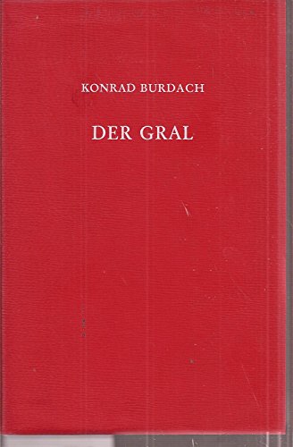 Der Gral. Forschungen über seinen Ursprung und seinen Zusammenhang mit der Longinuslegende. - Burdach, Konrad