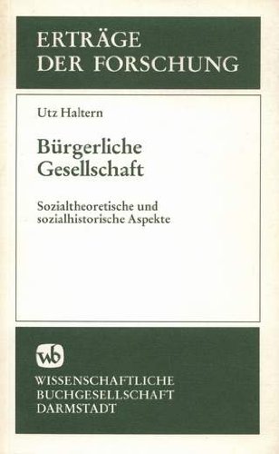 Bürgerliche Gesellschaft : Sozialtheoretische und sozialhistorische Aspekte. Erträge der Forschung ; Bd. 227. - Haltern, Utz