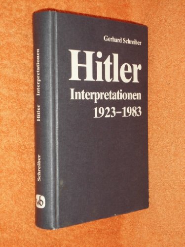 Hitler-Interpretationen 1923 - 1983 : Ergebnisse, Methoden u. Probleme der Forschung. - Schreiber, Gerhard