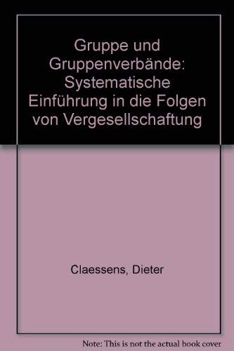 Gruppe und Gruppenverbände : Systematische Einführung in die Folgen von Vergesellschaftung. - Claessens, Dieter