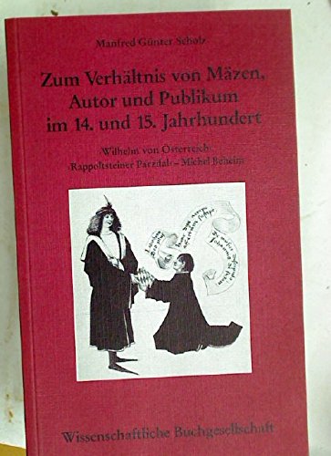 Zum Verhältnis von Mäzen, Autor und Publikum im 14. und 15. Jahrhundert. "Wilhelm von Österreich"...