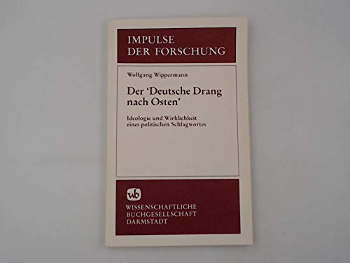 Der "deutsche Drang nach Osten": Ideologie und Wirklichkeit eines politischen Schlagwortes (Impulse der Forschung) (German Edition) (9783534075560) by Wippermann, Wolfgang
